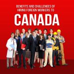 Benefits and Challenges of Hiring Foreign Workers to Canada