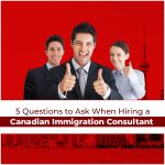 5 Questions to Ask When Hiring a Canadian Immigration Consultant